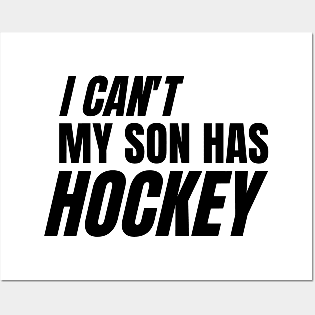 I can't my son has hockey Wall Art by LAASTORE